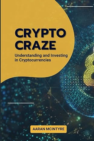 crypto craze understanding and investing in cryptocurrencies 1st edition aaran mcintyre 979-8854676649
