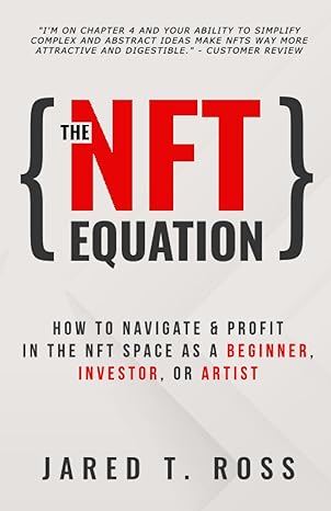 The Nft Equation How To Navigate And Profit In The Nft Space As A Beginner Investor Or Artist