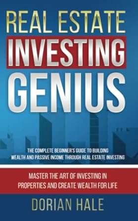 real estate investing genius the complete beginner s guide to building wealth and passive income through real