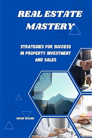 real estate mastery strategies for success in property investment and sales 1st edition oscar sylvan