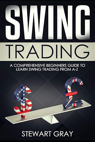 swing trading a comprehensive beginner s guide to learning swing trading from a z 1st edition stewart gray