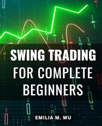 swing trading for complete beginners 1st edition emilia m. wu 979-8862240887