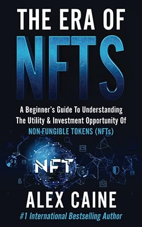 the era of nfts a beginner s guide to understanding the utility and investment opportunity of non fungible