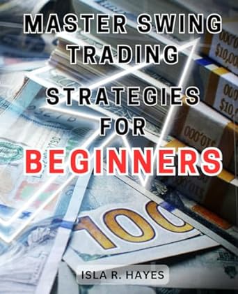 master swing trading strategies for beginners 1st edition isla r. hayes 979-8865987987