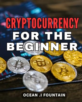 cryptocurrency for the beginner 1st edition ocean .i fountain 979-8867762001