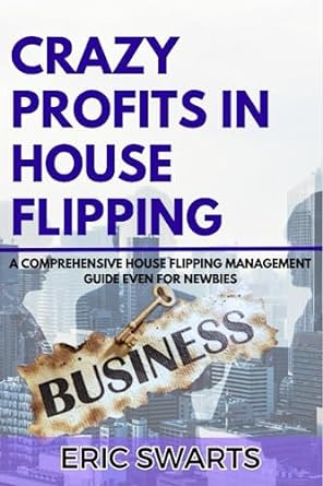 crazy profits in house flipping 1st edition eric swarts 979-8399126142