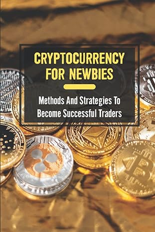 cryptocurrency for newbies methods and strategies to become successful traders 1st edition carter shrum