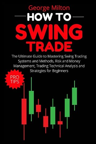 how to swing trade the ultimate guide to mastering swing trading systems and methods risk and money