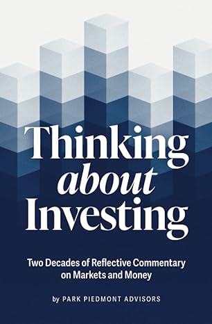 thinking about investing two decades of reflective commentary on markets and money 1st edition park piedmont
