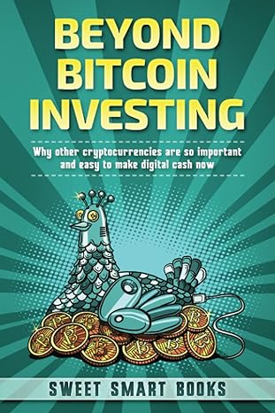 beyond bitcoin investing why other cryptocurrencies are so important and easy to make digital cash now 1st
