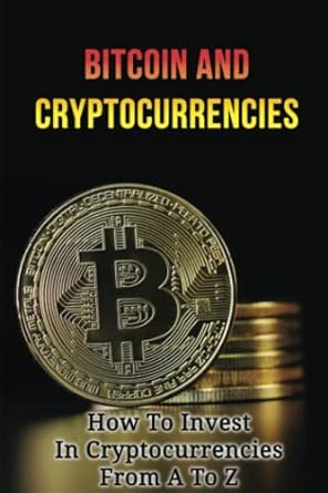 bitcoin and cryptocurrencies how to invest in cryptocurrencies from a to z 1st edition kristle barritt