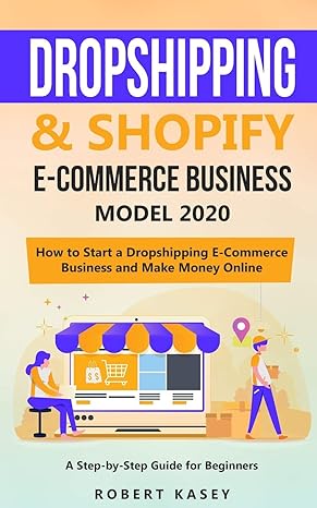 dropshipping and shopify e commerce business model 2020 1st edition robert kasey 1690028831, 978-1690028833