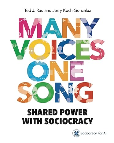 many voices one song shared power with sociocracy 1st edition ted j rau ,jerry koch-gonzalez 1949183009,