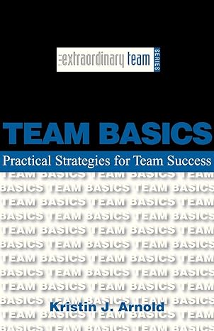 team basics practical strategies for team success 1st edition kristin j. arnold 0967631300, 978-0967631301