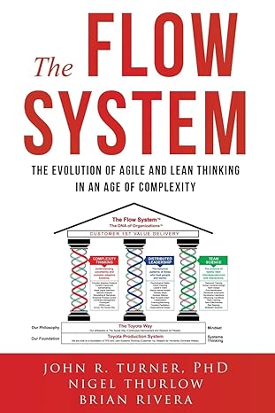the flow system the evolution of agile and lean thinking in an age of complexity 1st edition john turner