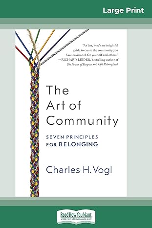 the art of community seven principles for belonging 1st edition charles h vogl 0369313380, 978-0369313386