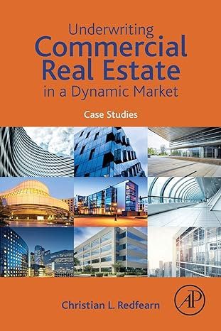 underwriting commercial real estate in a dynamic market case studies 1st edition christian redfearn