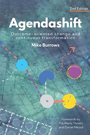agendashift outcome oriented change and continuous transformation 2nd edition mike burrows 1800313578,