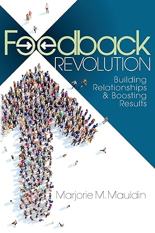 feedback revolution building relationships and boosting results 1st edition marjorie m. mauldin 0998290807,