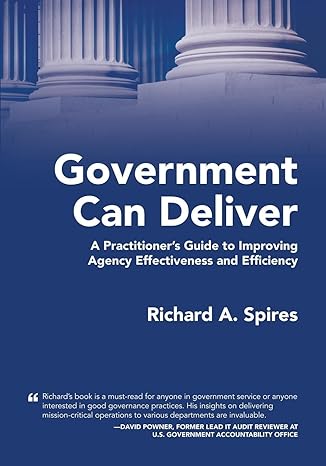 government can deliver a practitioner s guide to improving agency effectiveness and efficiency 1st edition