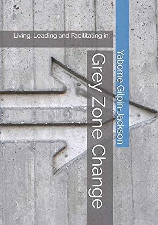 living leading and facilitating in grey zone change 1st edition yabome gilpin-jackson 1777188709,