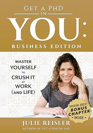 get a phd in you business edition master yourself to crush it at work 1st edition julie reisler 0692166947,