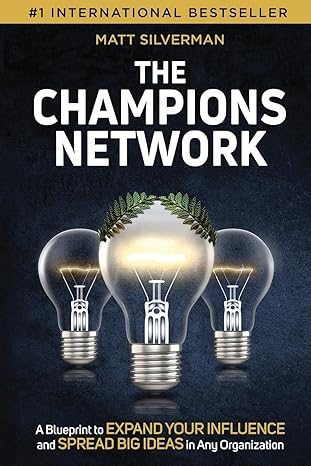 the champions network a blueprint to expand your influence and spread big ideas in any organization 1st