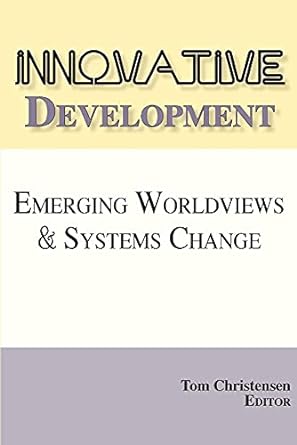 innovative development emerging worldviews and systems change 1st edition tom christensen 1495159086,