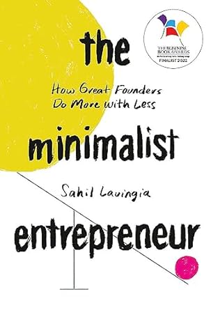 the minimalist entrepreneur how great founders do more with less 1st edition sahil lavingia 034943140x,