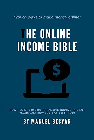 the online income bible how i built my online business made 500 000$ of passive income in 2 years and how you