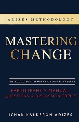 mastering change participant s manual questions and discussion topics 1st edition ichak kalderon adizes