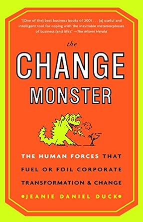 the change monster the human forces that fuel or foil corporate transformation and change 1st edition jeanie