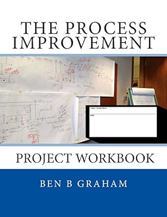 the process improvement project workbook 1st edition ben b graham 1507881770, 978-1507881774