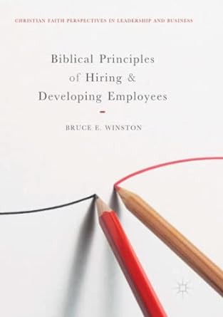biblical principles of hiring and developing employees 1st edition bruce e. winston 3030099652, 978-3030099657