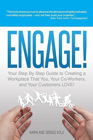 engage your step by step guide to creating a workplace that you your co workers and your customers love 1st