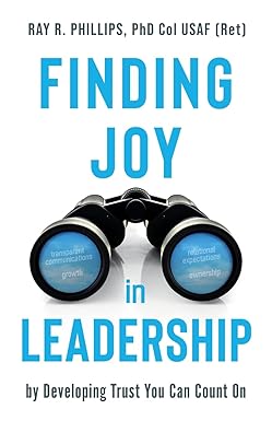 finding joy in leadership by developing trust you can count on 1st edition dr ray r phillips 1946637270,