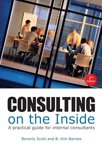 consulting on the inside 2nd ed a practical guide for internal consultants 2nd edition beverly scott ,b. kim