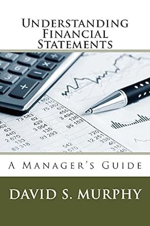 understanding financial statements a manager s guide 1st edition david s. murphy ph.d. ,ernest w. murphy