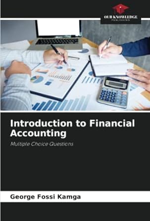 introduction to financial accounting multiple choice questions 1st edition george fossi kamga 6205912481,
