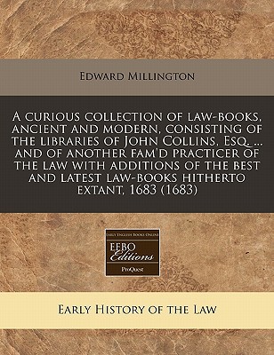 a curious collection of law books ancient and modern consisting of the libraries of john collins esq and of