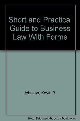 short and practical guide to business law with forms 1st edition kevin b. johnson 0962115118, 9780962115110