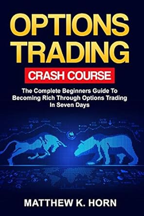 options trading crash course the complete beginners guide to becoming rich through options trading in 7 days