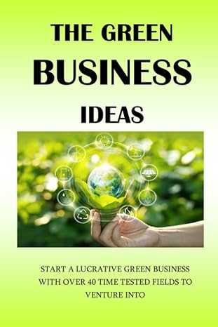 the green business ideas start a lucrative green business with over 40 time tested fields to venture into 1st