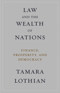 law and the wealth of nations finance prosperity and democracy 1st edition tamara lothian 0231174667,