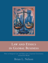 law and ethics in global business how to integrate law and ethics into corporate governance around the world
