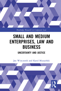 small and medium enterprises law and business uncertainty and justice 1st edition jan winczorek, karol