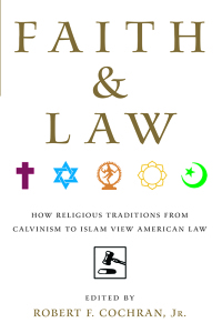 faith and law how religious traditions from calvinism to islam view american law 1st edition robert f cochran