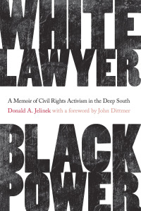 white lawyer black power a memoir of civil rights activism in the deep south 1st edition donald a. jelinek