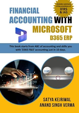 financial accounting with microsoft d365 erp the book starts from abc of accounting and skills you with d365