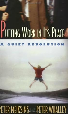 putting work in its place a quiet revolution 1st edition peter meiksins ,peter whalley b004jzwz28